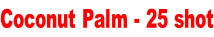 Coconut Palm - 25 shot