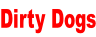 Dirty Dogs