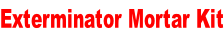 Exterminator Mortar Kit