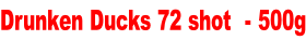 Drunken Ducks 72 shot  - 500g