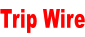 Trip Wire