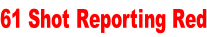 61 Shot Reporting Red