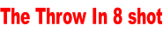 The Throw In 8 shot
